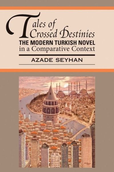 Cover for Azade Seyhan · Tales of Crossed Destinies: The Modern Turkish Novel in a Comparative Context - World Literatures Reimagined (Paperback Bog) (2008)