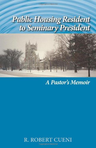 Cover for R. Robert Cueni · Public Housing Resident to Seminary President: a Pastor's Memoir (Taschenbuch) (2013)