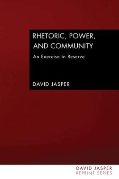 Cover for David Jasper · Rhetoric, Power, and Community: an Exercise in Reserve (David Jasper Reprint) (Paperback Bog) (2009)