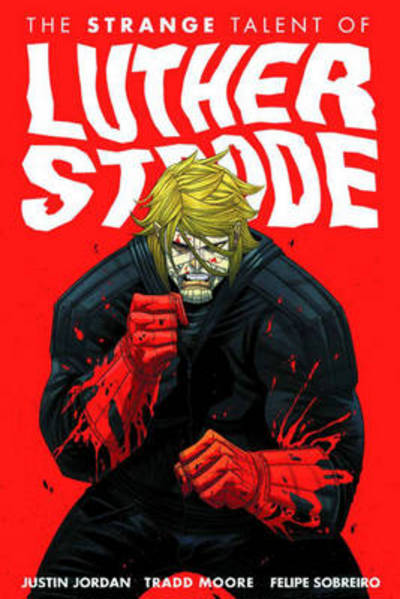 Luther Strode Volume 1: The Strange Talent of Luther Strode - LUTHER STRODE TP - Justin Jordan - Książki - Image Comics - 9781607065319 - 24 kwietnia 2012