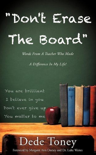 Cover for Dede Toney · &quot;Don't Erase the Board&quot; Words from a Teacher Who Made a Difference in My Life! (Taschenbuch) (2010)