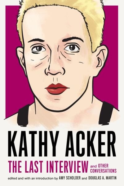 Kathy Acker: The Last Interview: and other conversations - Kathy Acker - Bøker - Melville House Publishing - 9781612197319 - 1. mars 2019