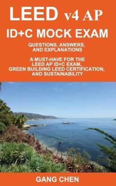 LEED v4 AP ID+C MOCK EXAM - Gang Chen - Books - Architeg, Inc. - 9781612650319 - August 3, 2017