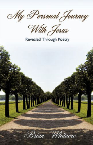 Cover for Brian Whitacre · My Personal Journey with Jesus Revealed Through Poetry (Paperback Book) (2012)