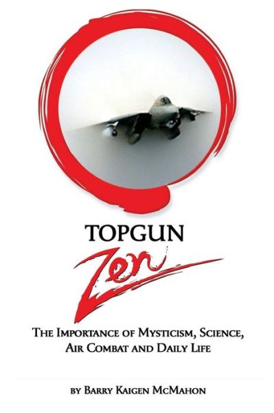 Topgun Zen - Barry Kaigen McMahon - Books - Llumina Press - 9781625504319 - November 21, 2016