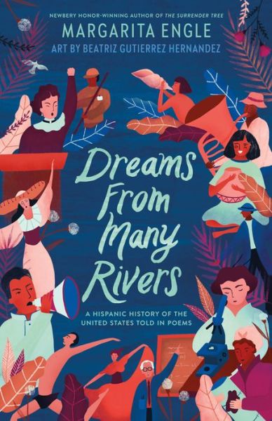 Cover for Margarita Engle · Dreams from Many Rivers: A Hispanic History of the United States Told in Poems (Inbunden Bok) (2019)