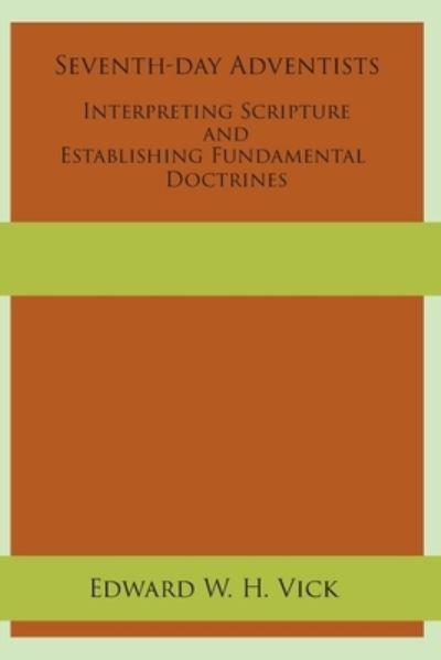 Cover for Edward W H Vick · Seventh-day Adventists Interpreting Scripture and Establishing Fundamental Doctrines (Taschenbuch) (2020)