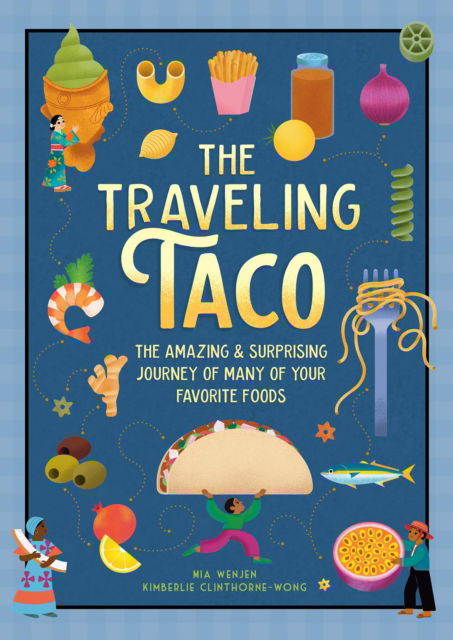 Cover for Mia Wenjen · The Traveling Taco: The Amazing and Surprising Journey of Your Favorite Foods (Hardcover Book) (2025)