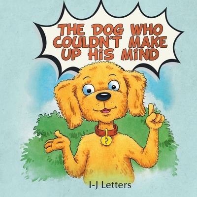 Cover for I-j Letters · Dog Who Couldn't Make up His Mind (Book) (2022)