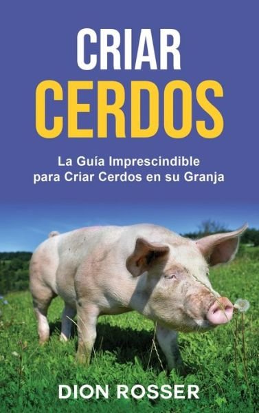 Cover for Dion Rosser · Criar cerdos (Hardcover Book) (2021)