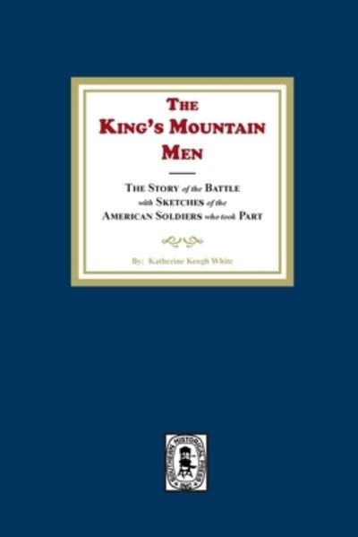 King's Mountain Men - K. K. White - Books - Southern Historical Press, Incorporated - 9781639141319 - July 15, 2023