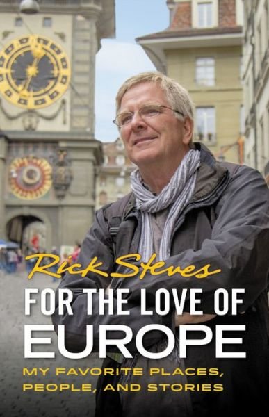 Cover for Rick Steves · For the Love of Europe (First Edition): My Favorite Places, People, and Stories (Paperback Book) (2020)