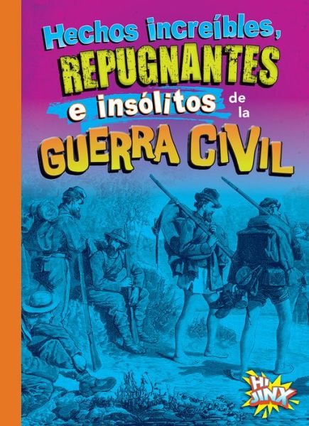 Cover for Stephanie Bearce · Hechos Increibles, Repugnantes e Insolitos de la Guerra Civil (Book) (2024)