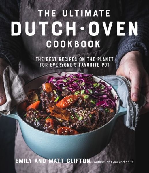 The Ultimate Dutch Oven Cookbook: The Best Recipes on the Planet for Everyone's Favorite Pot - Emily Clifton - Books - Page Street Publishing Co. - 9781645672319 - April 20, 2021