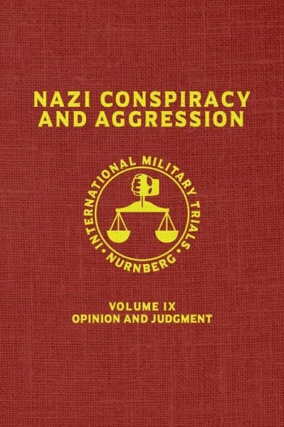 Cover for United States Government · Nazi Conspiracy And Aggression: Volume IX -- Opinion and Judgment -- (The Red Series) - The Red Series (Hardcover Book) (2019)