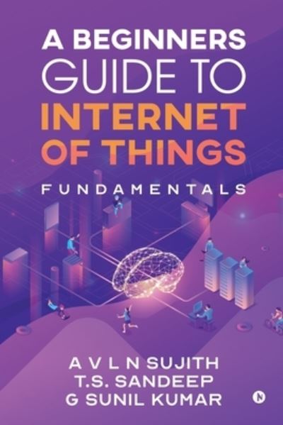 Cover for A V L N Sujith · A Beginners Guide to Internet of Things (Paperback Book) (2019)