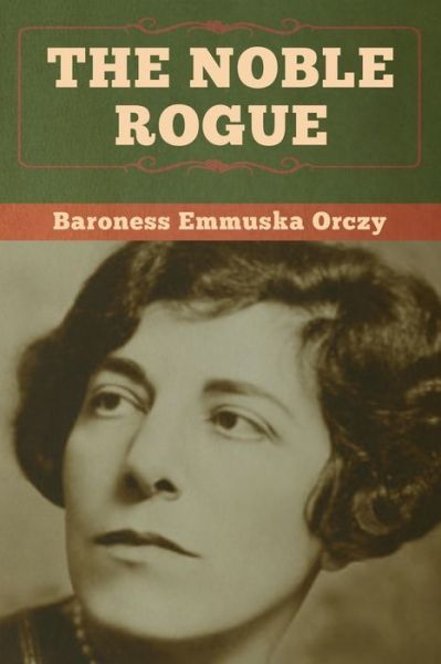 Cover for Baroness Emmu Orczy · The Noble Rogue (Paperback Book) (2020)