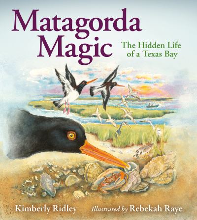 Cover for Kimberly Ridley · Matagorda Magic: The Hidden Life of a Texas Bay (Hardcover Book) (2024)