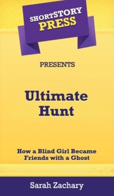 Short Story Press Presents Ultimate Hunt - Sarah Zachary - Books - Hot Methods, Inc. - 9781648910319 - April 28, 2020