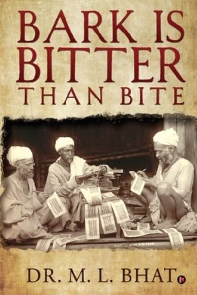 Bark Is Bitter Than Bite - Dr M L Bhat - Books - Notion Press, Inc. - 9781649517319 - October 6, 2020