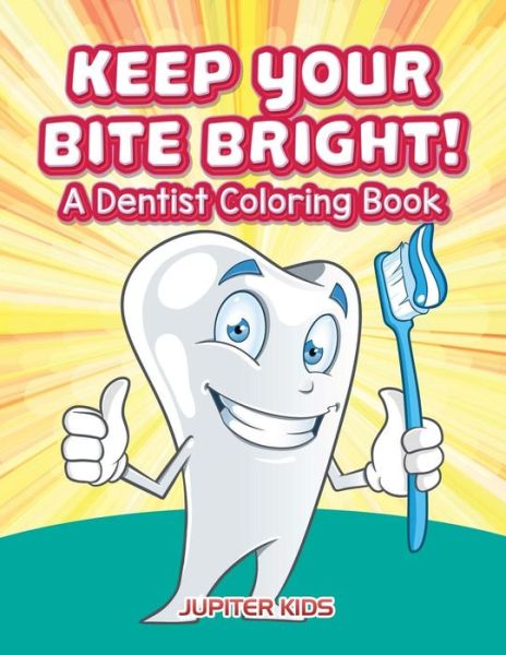 Cover for Jupiter Kids · Keep Your Bite Bright! A Dentist Coloring Book (Paperback Book) (2016)