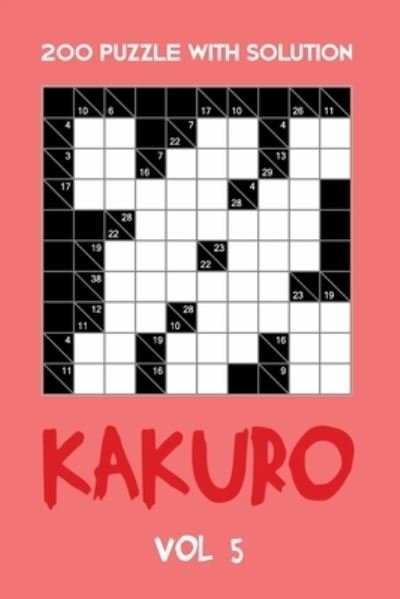 Cover for Tewebook Cross Sum · 200 Puzzle With Solution Kakuro Vol 5 : Cross Sums Puzzle Book, hard,10x10, 2 puzzles per page (Paperback Bog) (2019)
