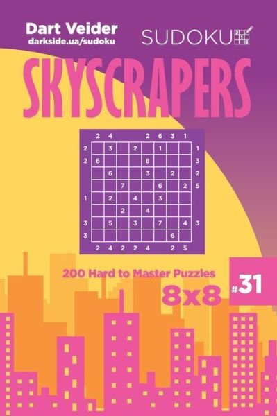 Cover for Dart Veider · Sudoku Skyscrapers - 200 Hard to Master Puzzles 8x8 (Volume 31) (Paperback Book) (2019)