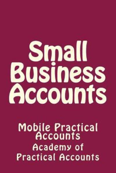 Cover for Academy of Practical Accounts · Small Business Accounts (Paperback Book) (2018)