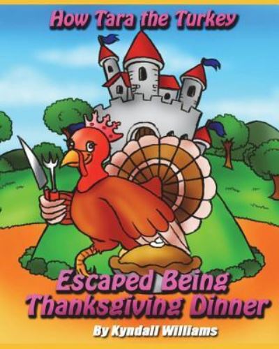 Cover for Kyndall Williams · How Tara the Turkey Escaped Being Thanksgiving Dinner (Paperback Bog) (2018)