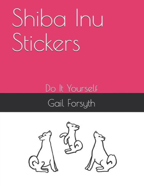 Shiba Inu Stickers - Gail Forsyth - Bücher - Createspace Independent Publishing Platf - 9781725101319 - 24. Oktober 2018