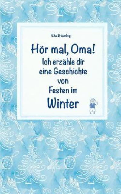 Hoer mal, Oma! Ich erzahle dir eine Geschichte von Festen im Winter - Elke Bräunling - Bøger - Createspace Independent Publishing Platf - 9781727727319 - 3. oktober 2018