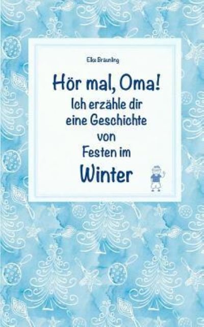 Cover for Elke Bräunling · Hoer mal, Oma! Ich erzahle dir eine Geschichte von Festen im Winter (Paperback Book) (2018)