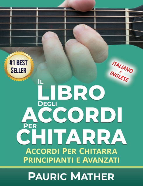 Cover for Pauric Mather · Il Libro Degli Accordi Per Chitarra: Accordi Per Chitarra - Principianti &amp; Avanzati - Imparare a Suonare La Chitarra (Pocketbok) (2019)