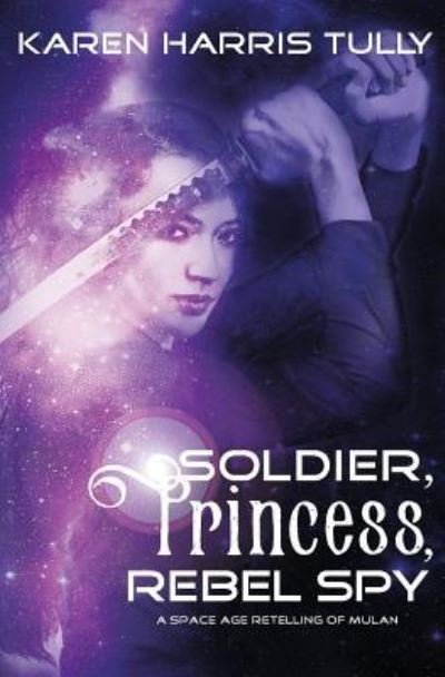 Cover for Karen Harris Tully · Soldier, Princess, Rebel Spy (Paperback Book) (2018)