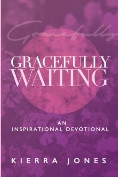 Gracefully Waiting - Kierra Jones - Böcker - Fiery Beacon Publishing House - 9781735014319 - 20 maj 2020