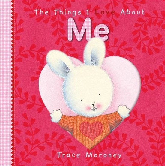 The Things I Love About Me - Trace Moroney - Bøger - Five Mile - 9781760409319 - 1. juli 2017