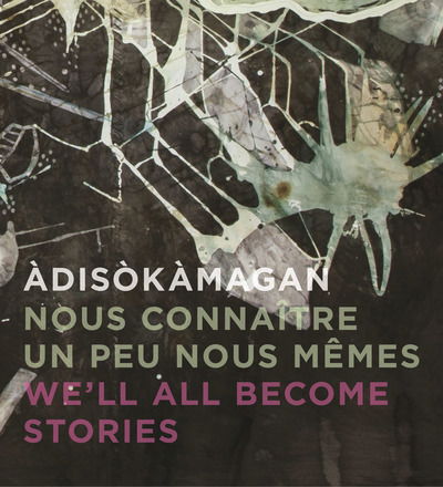 Diskmagan / Nous Connatre Un Peu Nous-mmes / We'll All Become Stories: a Survey of Art in the Ottawa-gatineau Region - Rebecca Basciano - Books - Figure 1 Publishing - 9781773270319 - May 31, 2018