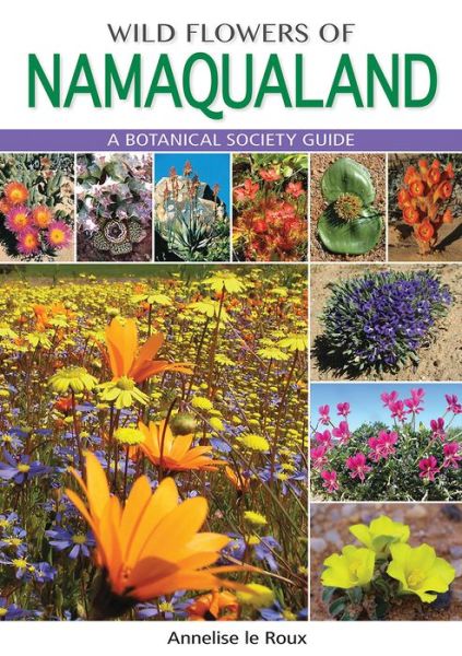 Wild Flowers of Namaqualand (PVC): A Botanical Society guide - Annelise Le Roux - Książki - Penguin Random House South Africa - 9781775841319 - 31 maja 2015