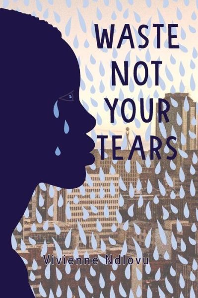 Cover for Vivienne Ndlovu · Waste Not Your Tears (Paperback Book) (2018)