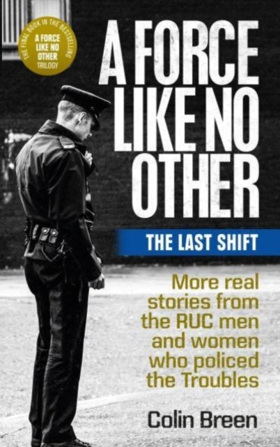 Cover for Colin Breen · A Force Like No Other 3: The Last Shift: The Final Selection of Real Stories from the Ruc Men and Women Who Policed the Troubles - A Force Like No Other (Taschenbuch) (2021)