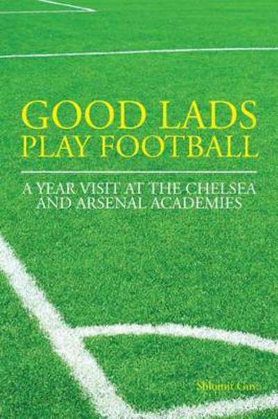 Cover for Shlomit Guy · Good Lads Play Football: A Year at the Chelsea and Arsenal Football Clubs' Academies (Paperback Book) (2015)