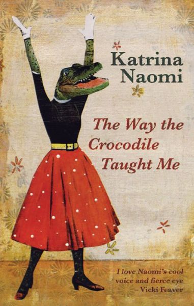 Cover for Katrina Naomi · The Way the Crocodile Taught Me (Paperback Book) (2016)