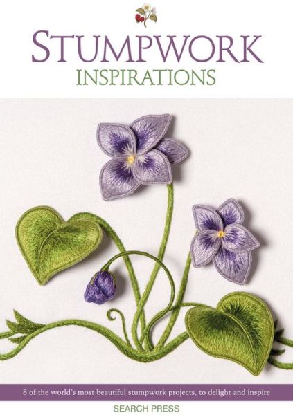 Cover for Inspirations Studios · Stumpwork Inspirations: 8 of the World’s Most Beautiful Stumpwork Projects, to Delight and Inspire - Embroidery Inspirations (Paperback Book) (2020)