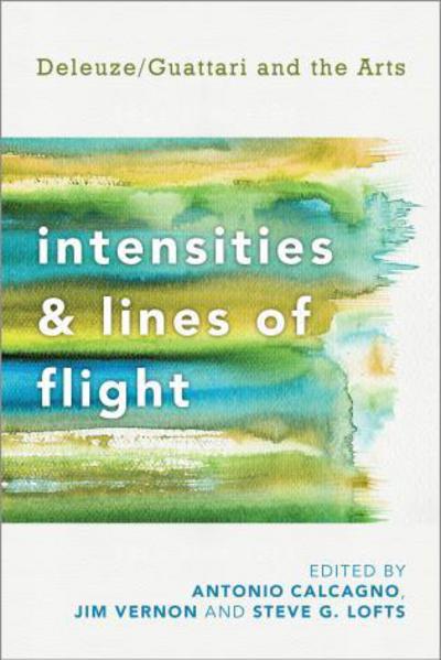 Cover for Antonio Calcagno · Intensities and Lines of Flight: Deleuze / Guattari and the Arts (Hardcover Book) (2014)