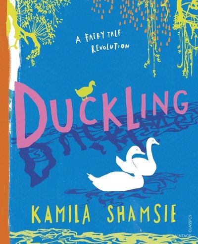Duckling: A Fairy Tale Revolution - A Fairy Tale Revolution - Kamila Shamsie - Books - Vintage Publishing - 9781784876319 - October 1, 2020