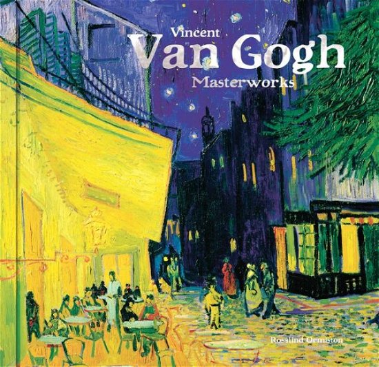 Cover for Rosalind Ormiston · Vincent Van Gogh - Masterworks (Hardcover Book) [New edition] (2018)