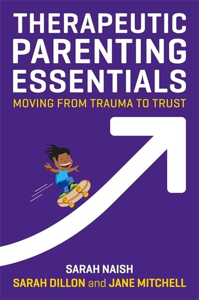 Cover for Sarah Naish · Therapeutic Parenting Essentials: Moving from Trauma to Trust - Therapeutic Parenting Books (Taschenbuch) (2019)