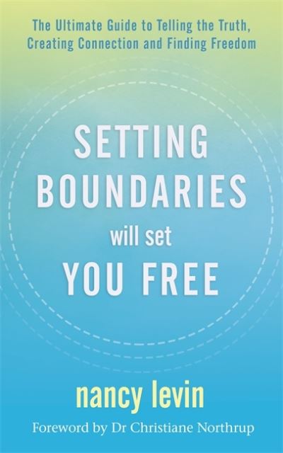 Cover for Nancy Levin · Setting Boundaries Will Set You Free: The Ultimate Guide to Telling the Truth, Creating Connection and Finding Freedom (Paperback Book) (2021)