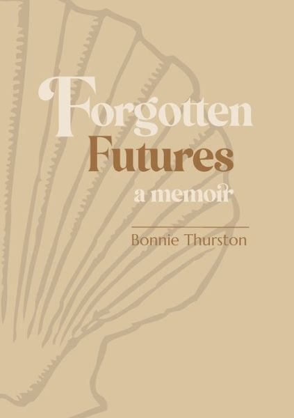 Cover for Bonnie Thurston · Forgotten Futures: a memoir (Paperback Book) (2022)