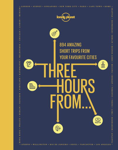 Lonely Planet Three Hours From - Lonely Planet - Lonely Planet - Bøger - Lonely Planet Global Limited - 9781788683319 - 13. september 2019